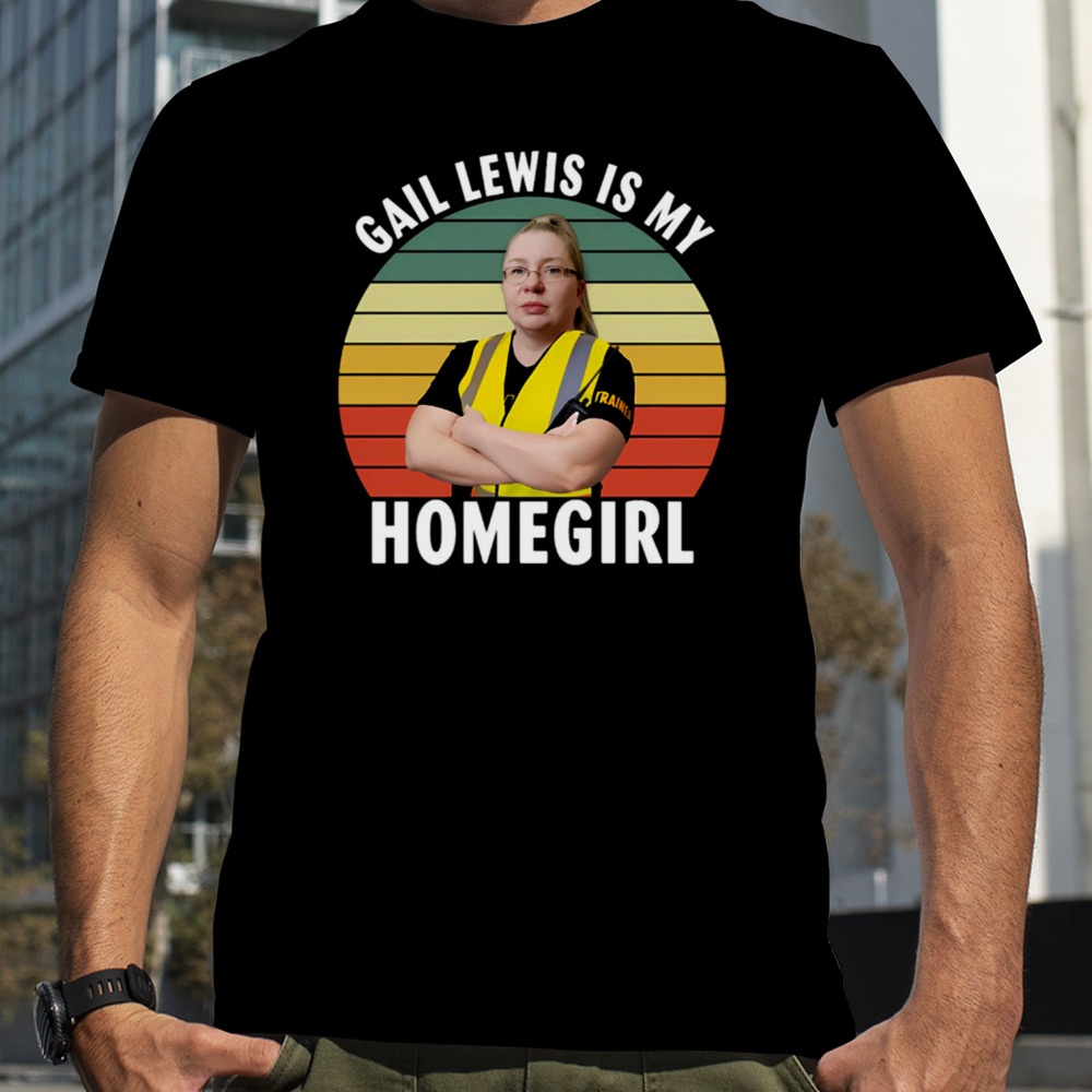 Gail Lewis Is My Homegirl Graphic shirt