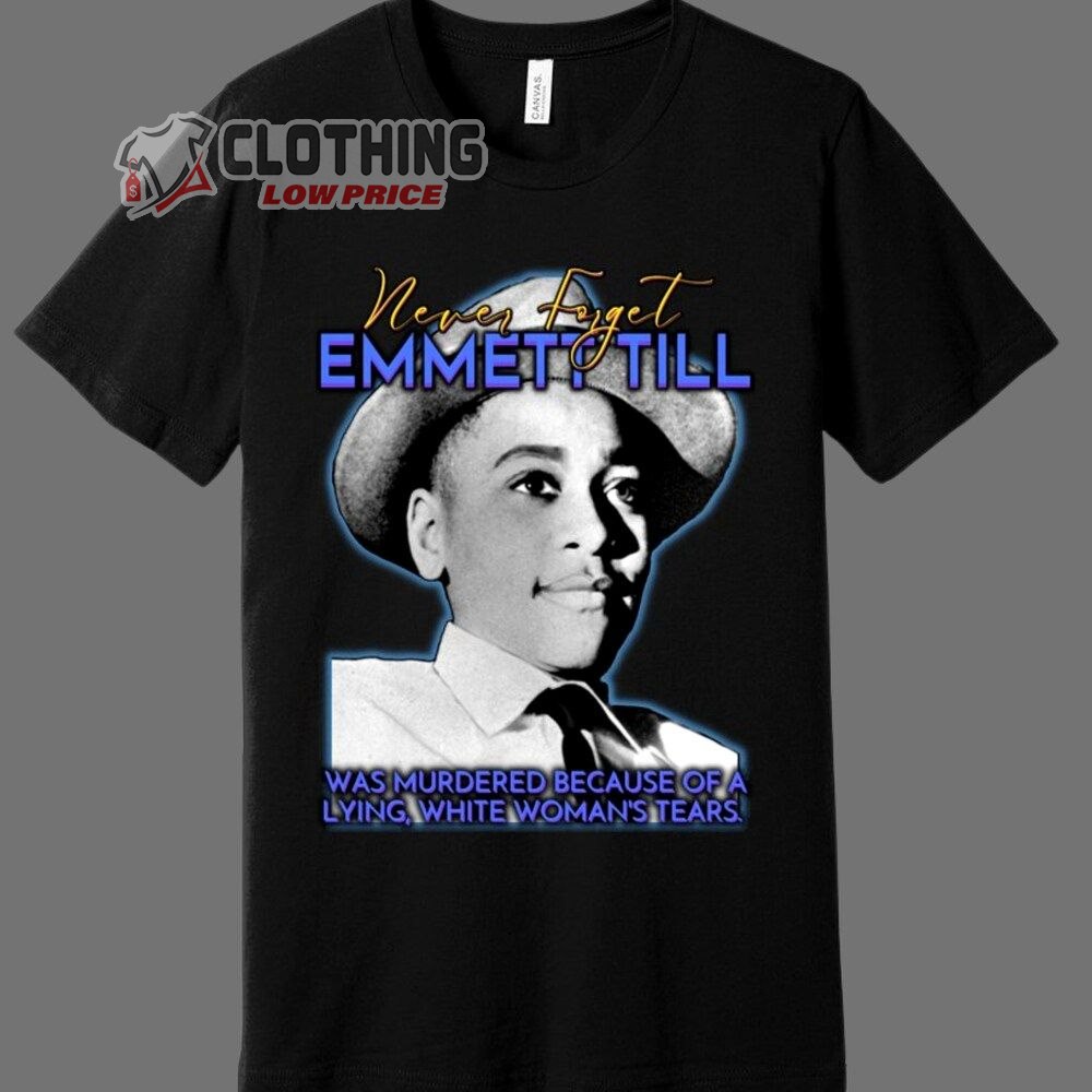 Never Foget Emmett Till Merch, Was Murdered Because Of Lying White Woman's Tears T-Shirt