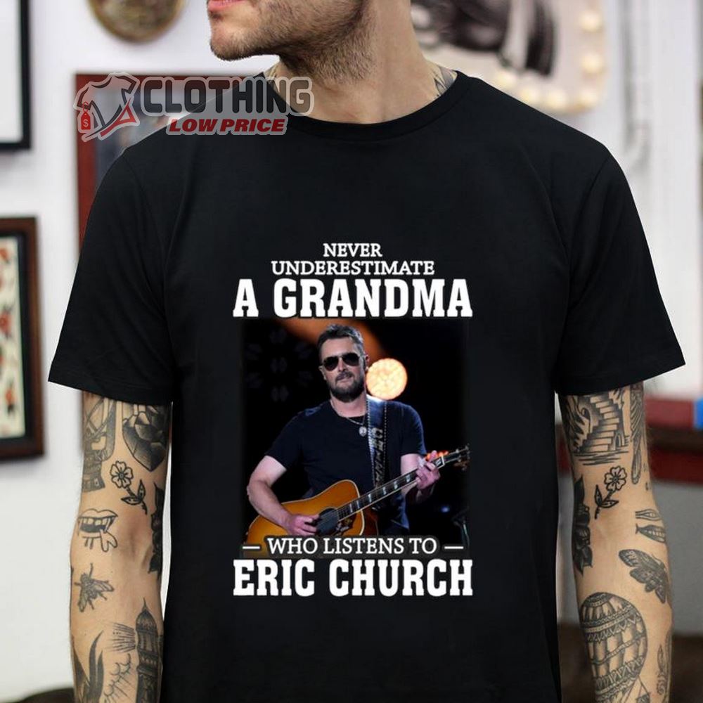 Never Underestimate A Grandma Who Listens To Eric Church T-shirt, Eric Church Outsiders Revival Tour 2023 Shirt, Eric Church Iowa State Fair 2023 Shirt