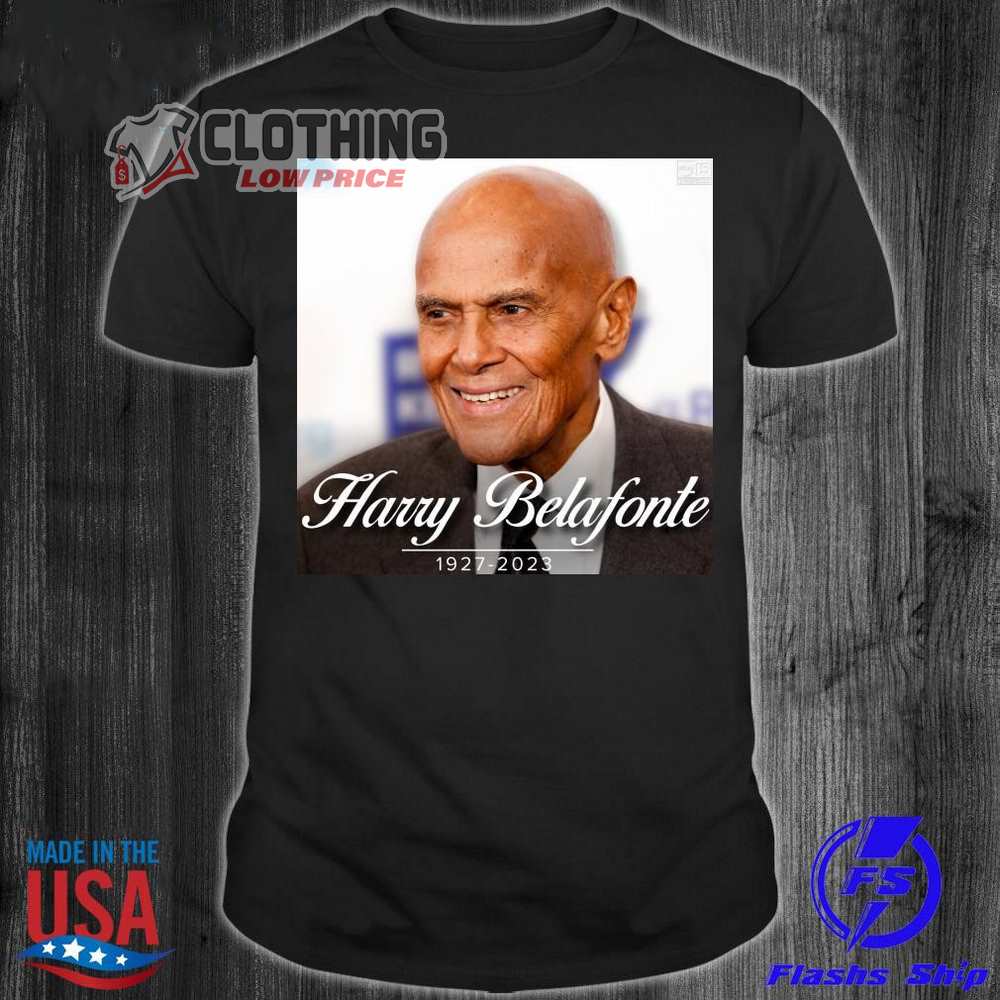 Official Harry Belafonte 1927 2023 Shirt, Harry Belafonte News T- Shirt, Rip Harry Belafonte 1927 2023 Shirt