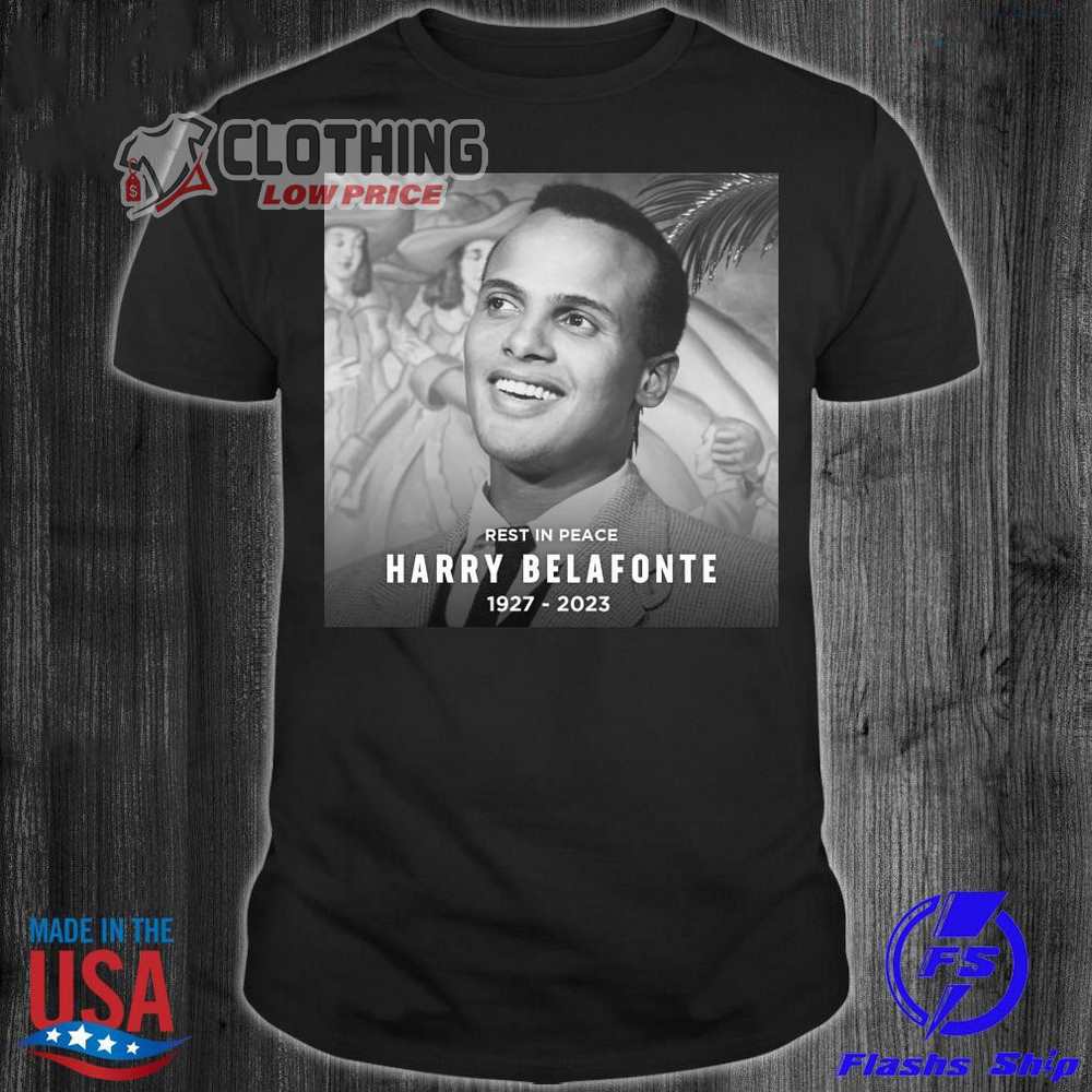 Official Harry Belafonte 1927 2023 Shirt, Harry Bellafonte T- Shirt, Harry Belafonte Cause Of Death T- Shirt