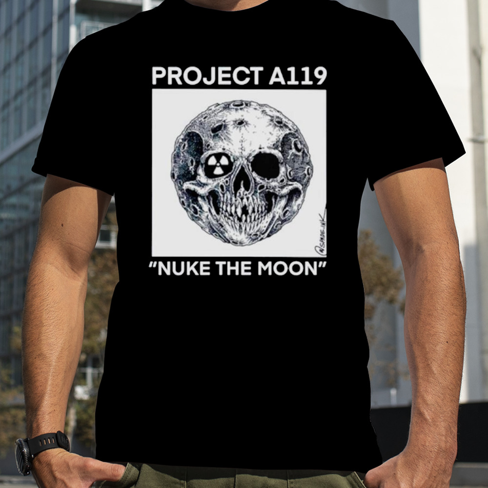 Project a119 nuke the moon shirt