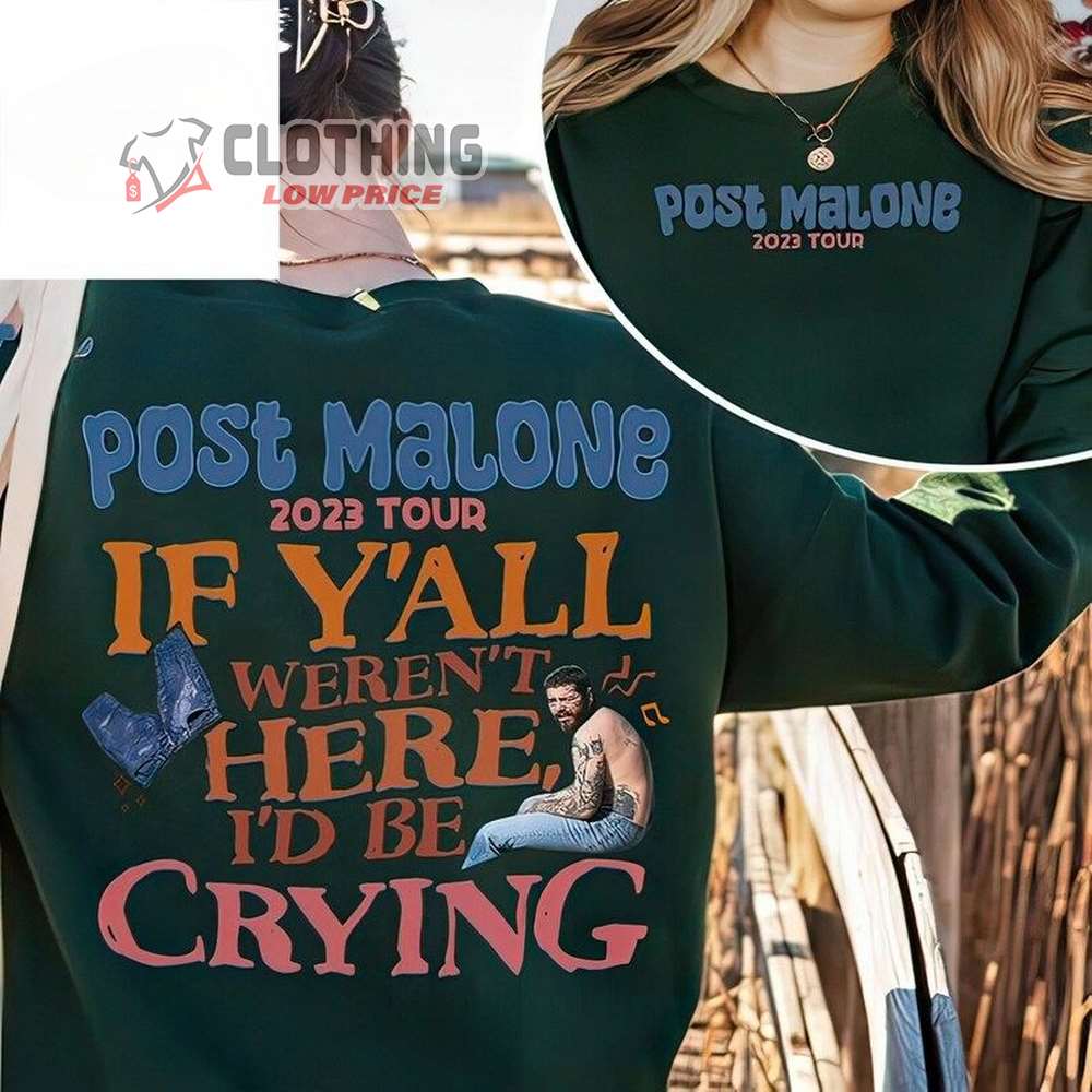 Post Malone Tour Setlists Shirt, If Y All Weren T Here I'D Be Crying Posty Unisex T-Shirt