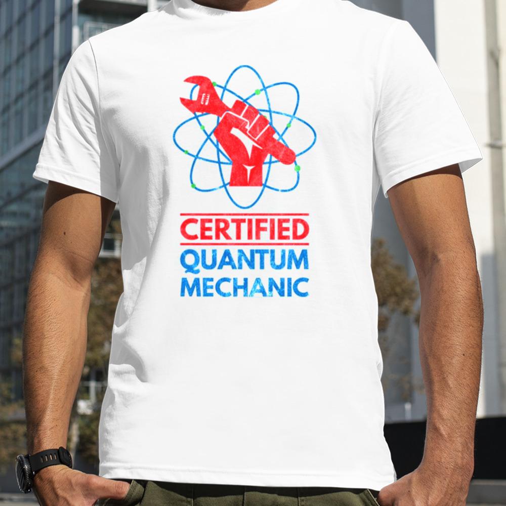 Certified Quantum Physics Quantum Leap shirt