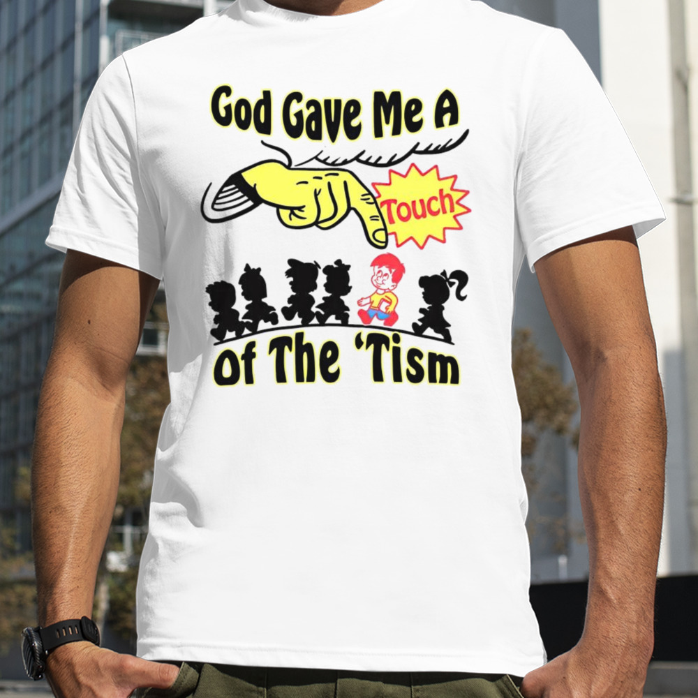 God gave me a touch of the autism shirt