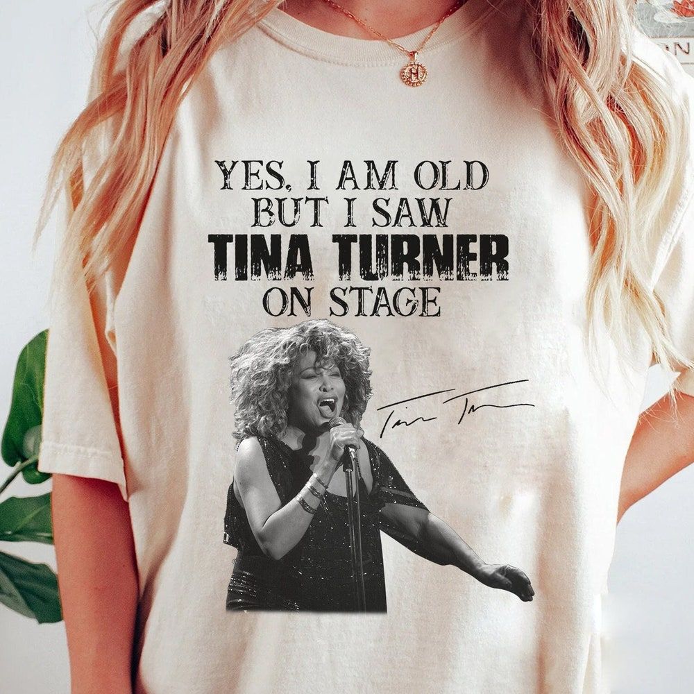 RIP Tina Turner 2023 Merch, I'M Old But I Saw Tina Turner On Stage Tina Tunrner T-Shirt