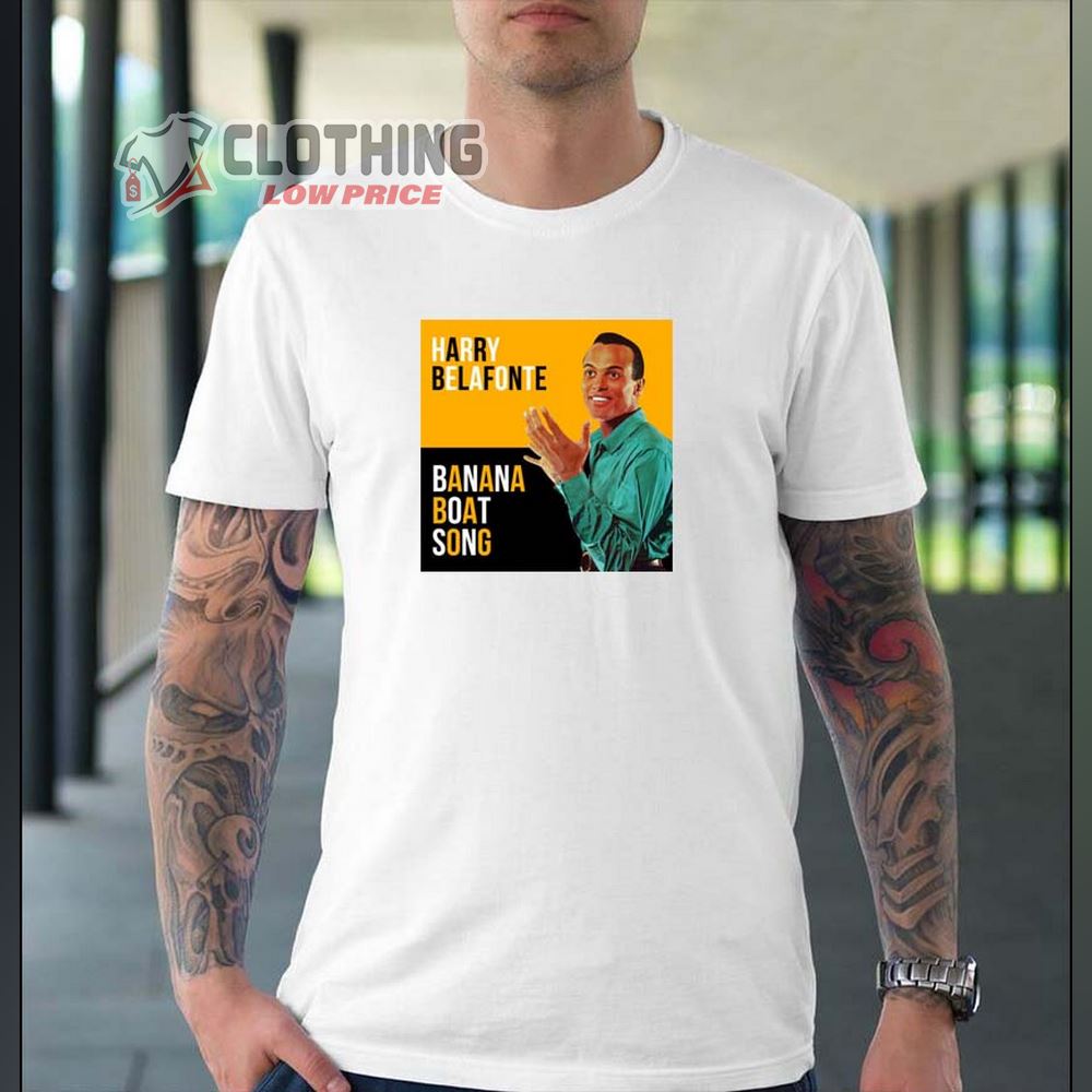 Rip Harry Belafonte The Banana Boat Song Premium T- Shirt, Harry Belafonte News T  Shirt, Harry Belafonte Cause Of Death Shirt