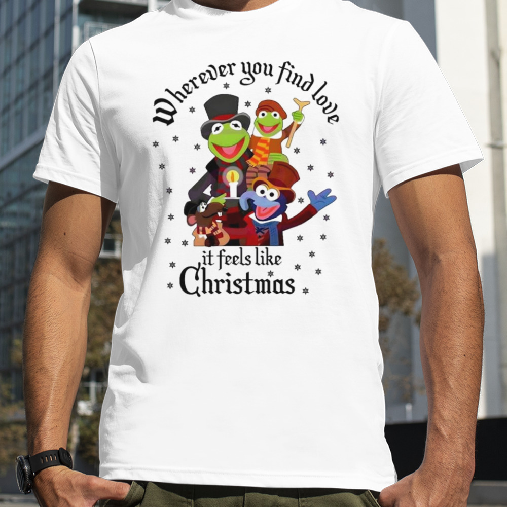 The Muppets wherever you find love it feels like Christmas shirt