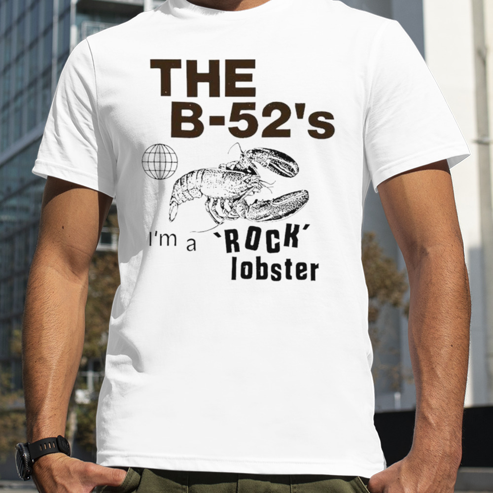 The b-52’s I’m a rock lobster shirt