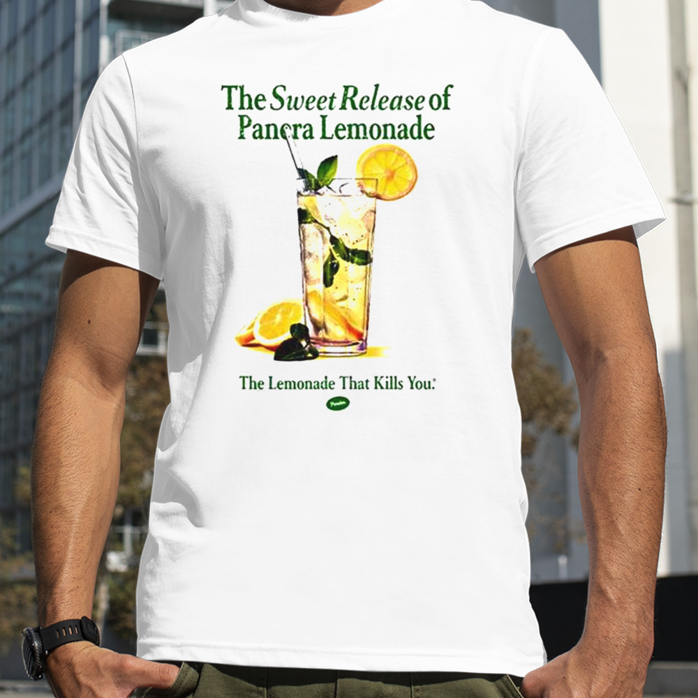 The sweet release of panera lemonade the lemonade that kills you t-shirt