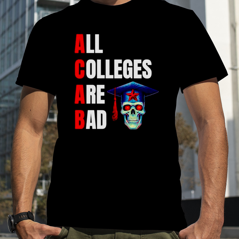 ACAB all colleges are bad shirt