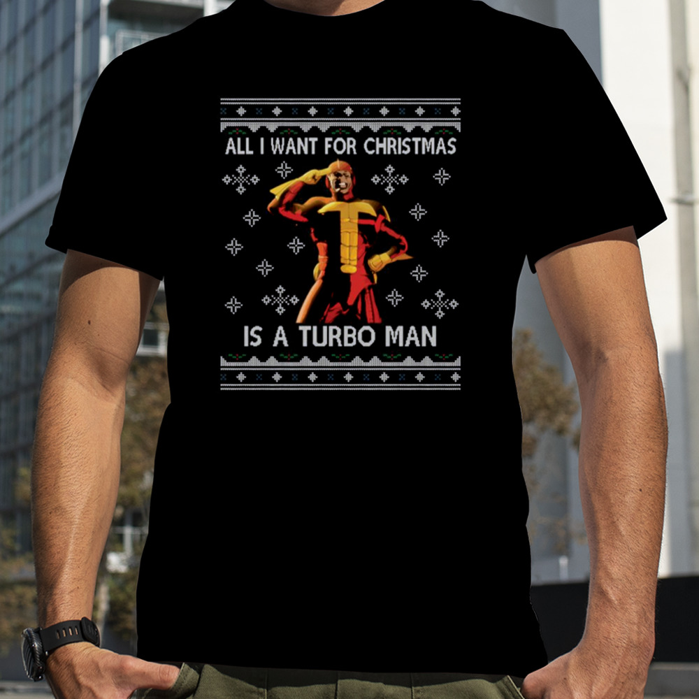 All I Want For Christmas Is A Turbo Man Jingle All The Way shirt