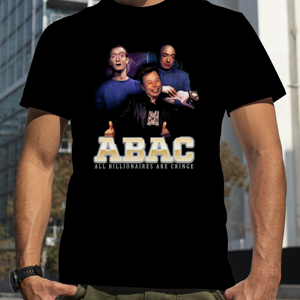 Bill Gates Elon Musk Jeff Bezos Abac All Billionaires Are Cringe T-shirt