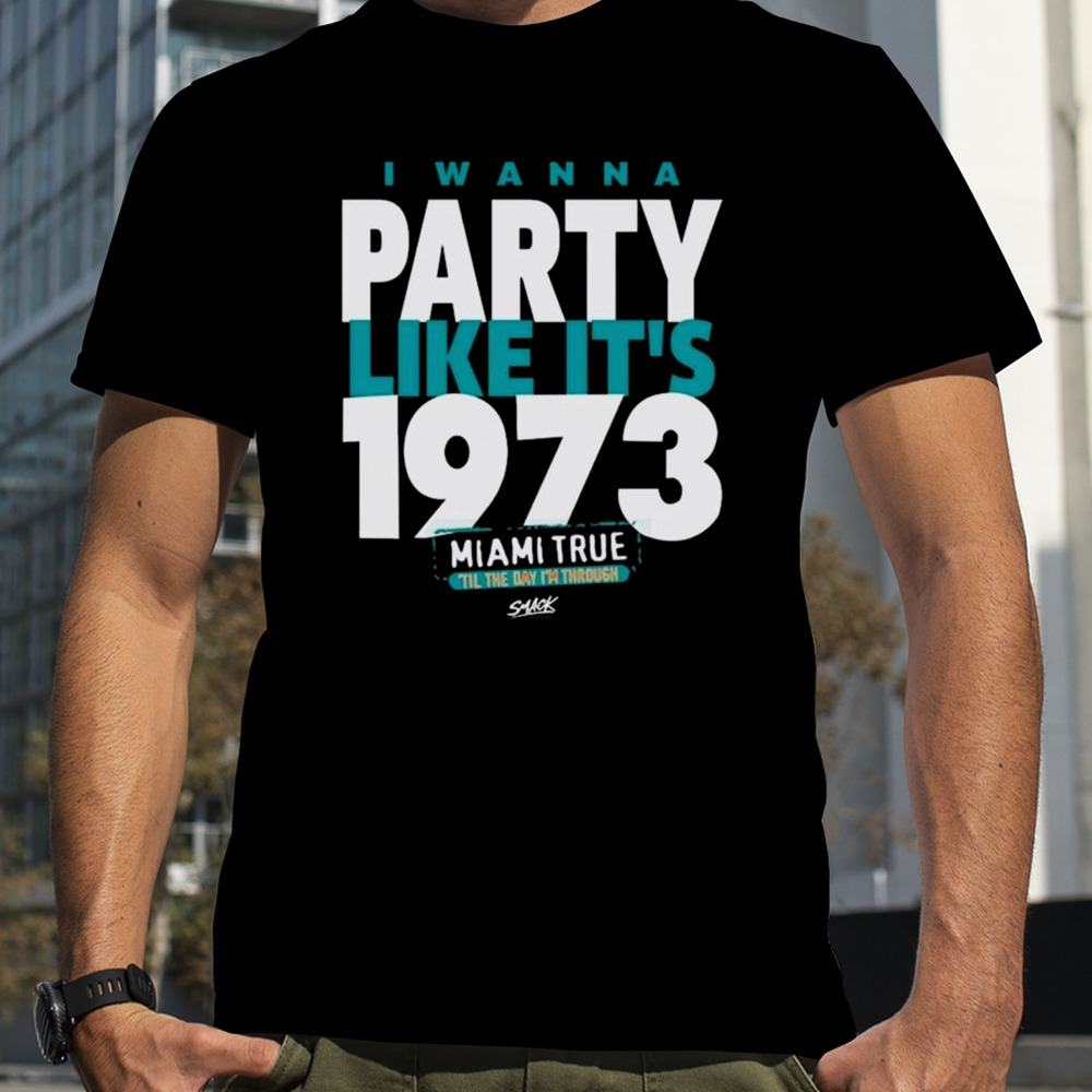 I Wanna Party Like It’s 1973 Miami True T-shirt