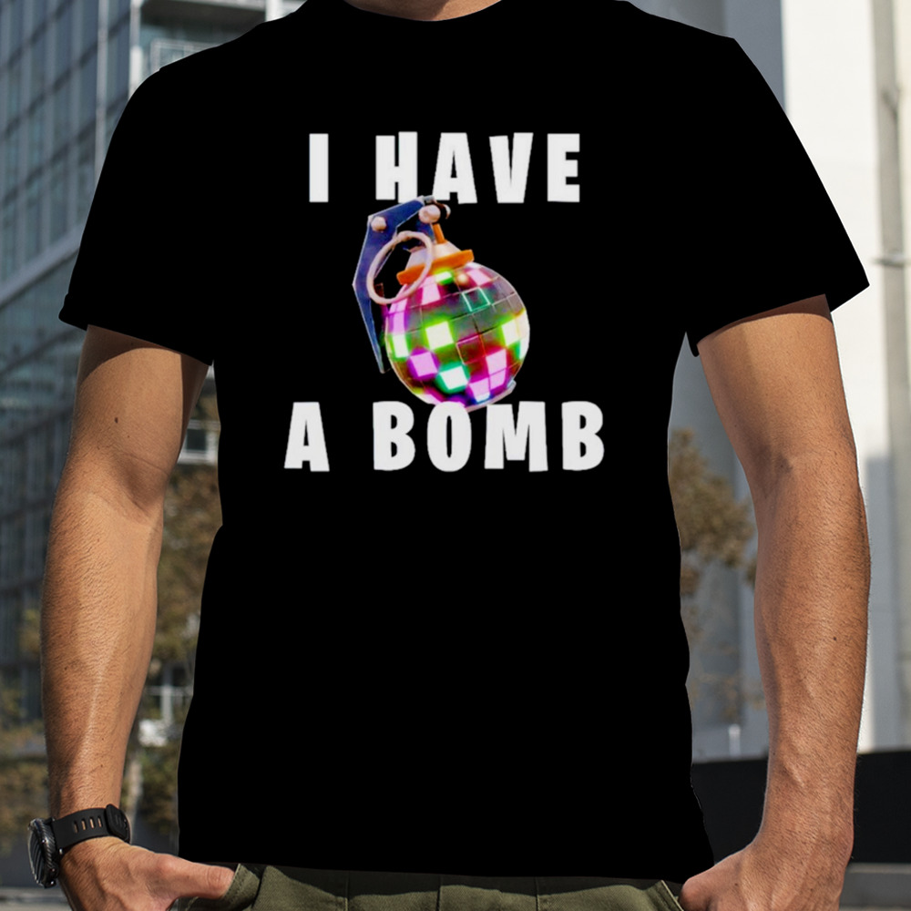 I have a bomb shirt