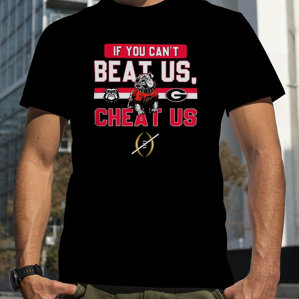 If You Can’t Beat Us Cheat Us Georgia Bulldogs Football T-shirt