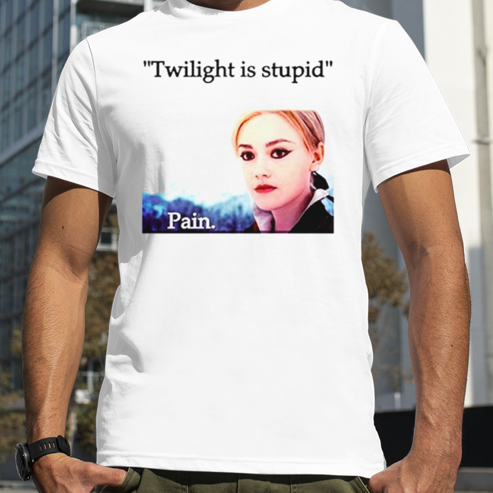 Jane Twilight is stupid pain shirt