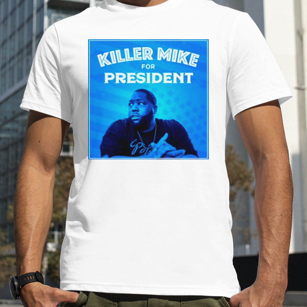 Killer mike for president shirt