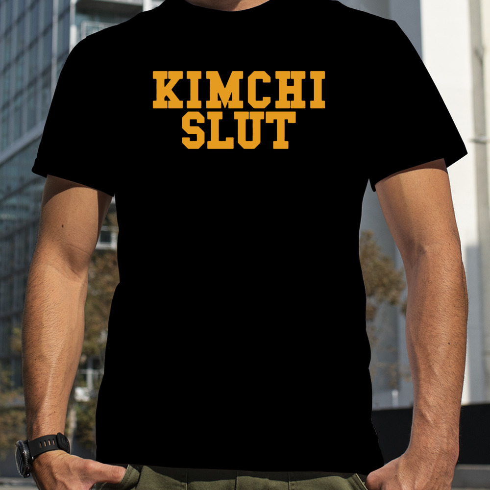 Kimchi slut shirt