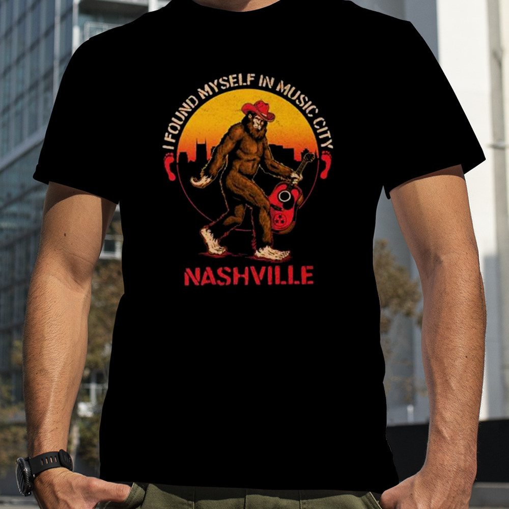 Nashville I Found Myself In Music City Bigfoot T-shirt