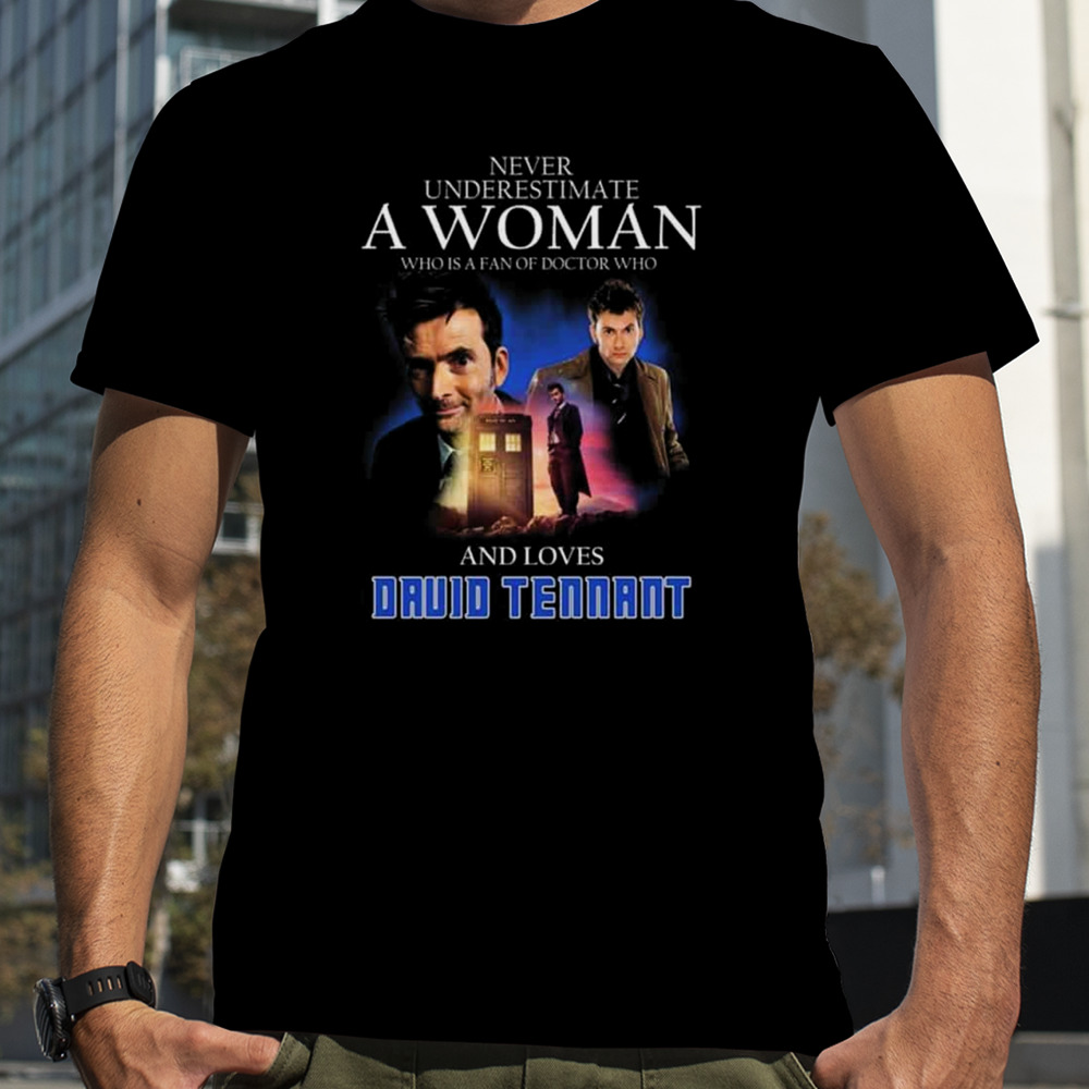 Never Underestimate A Woman Who Is A Fan Of Doctor Who And Loves David Tennant T-Shirt