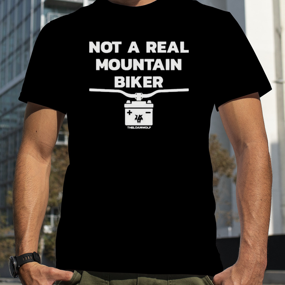 Not A Real Mountain Biker T-shirt