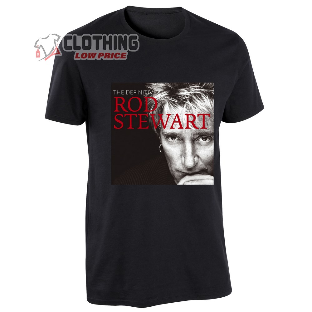 The Definitive Rod Stewart Merch Rod Stewart Tour 2023 Shirt Rod Stewart Songs Rod Stewart Concert 2023 T-Shirt