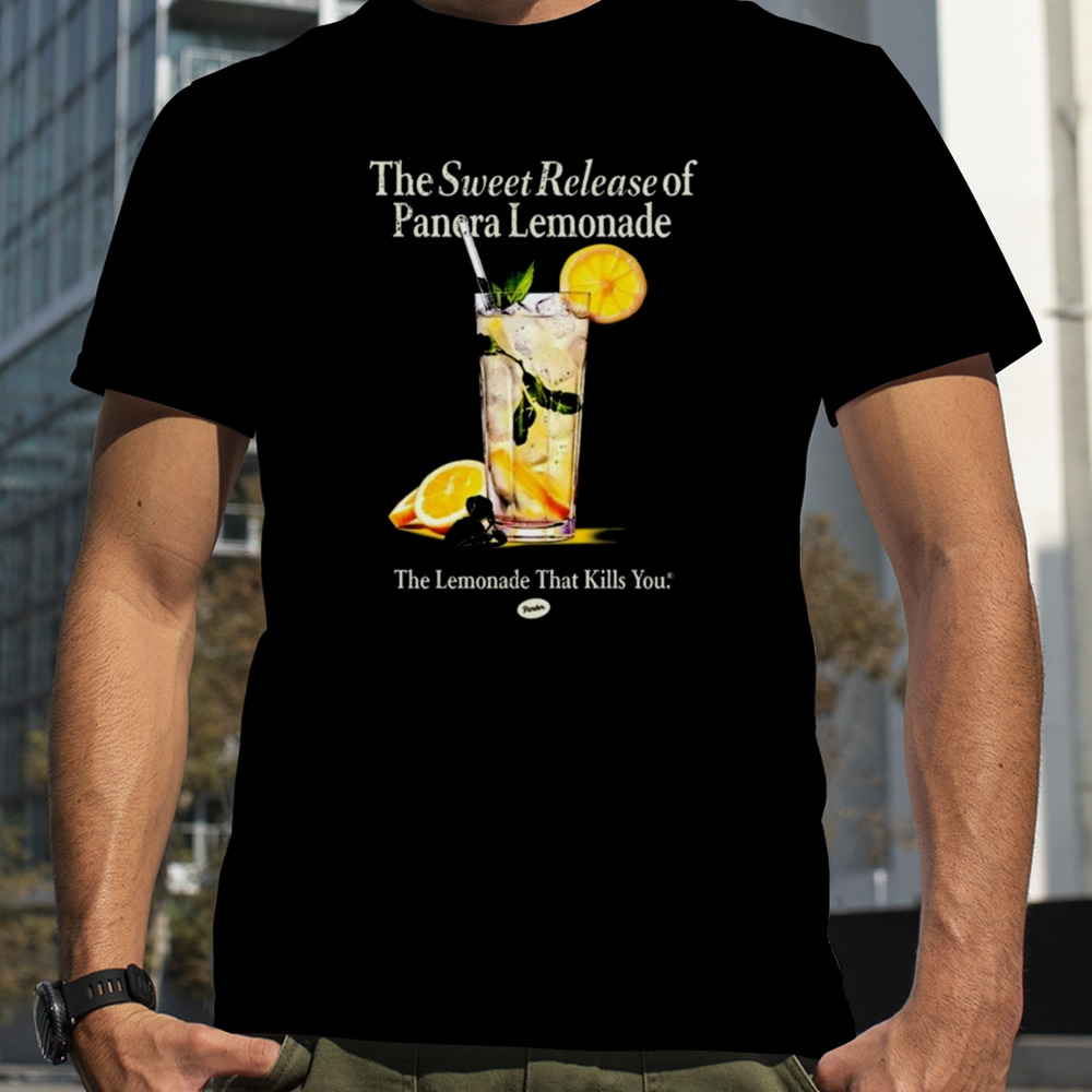 The Sweet Release Of Panera Lemonade The Lemonade That Kills You T-shirt