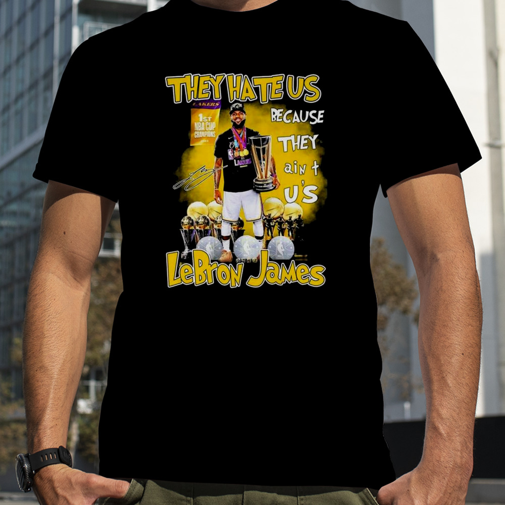 They Hate Us Because They Ain’t Us Lebron James 1st Nba Cup Champions 2023 Signature T-shirt