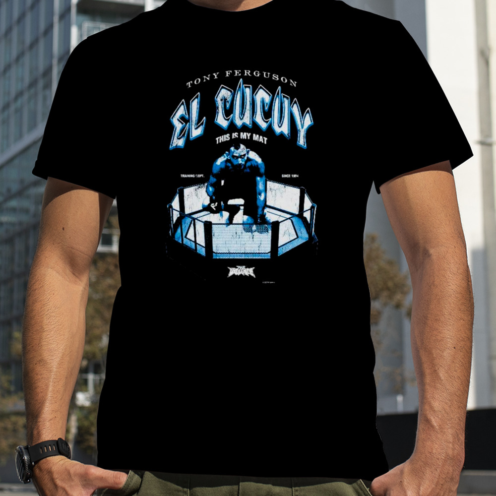 Tony Ferguson El cucuy this is my mat shirt