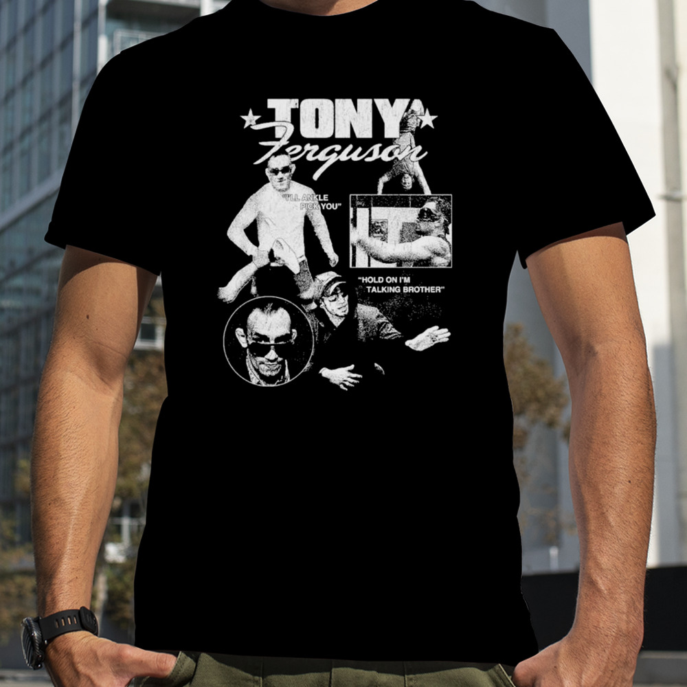 Tony Ferguson I’ll ankle pick you shirt