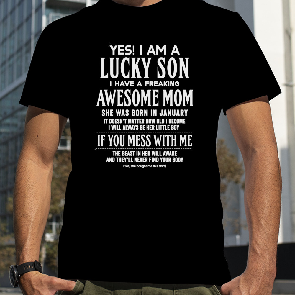 Yes I am a lucky son I have a freaking awesome mom shirt