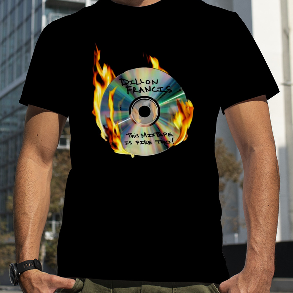 Dillon Francis This Mixtape Is Fire Too Cd T-shirt