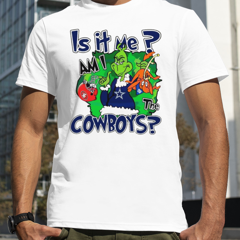 Grinch is it me am I the Cowboys shirt