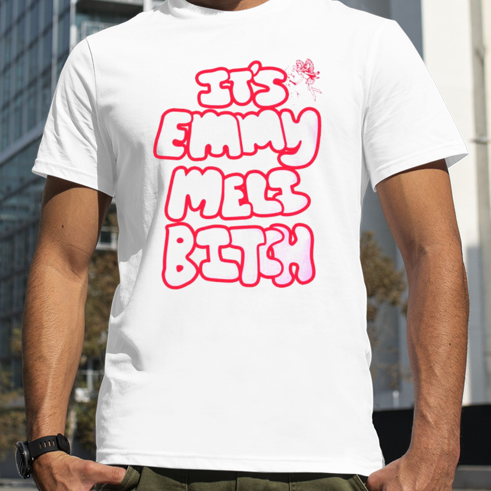 It’s emmy meli bitch shirt