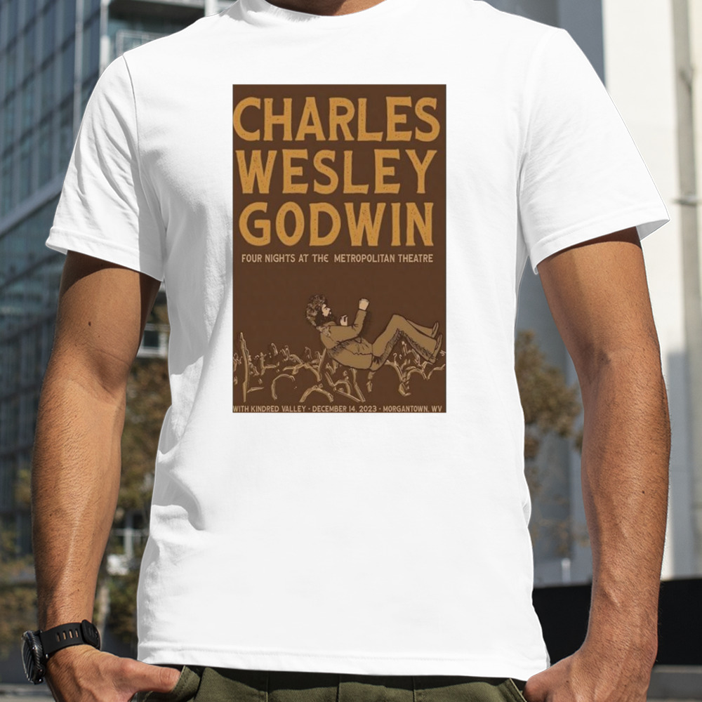 Metropolitan Theatre West Virginia Dec 14-2023 Event Charles Wesley Godwin poster shirt