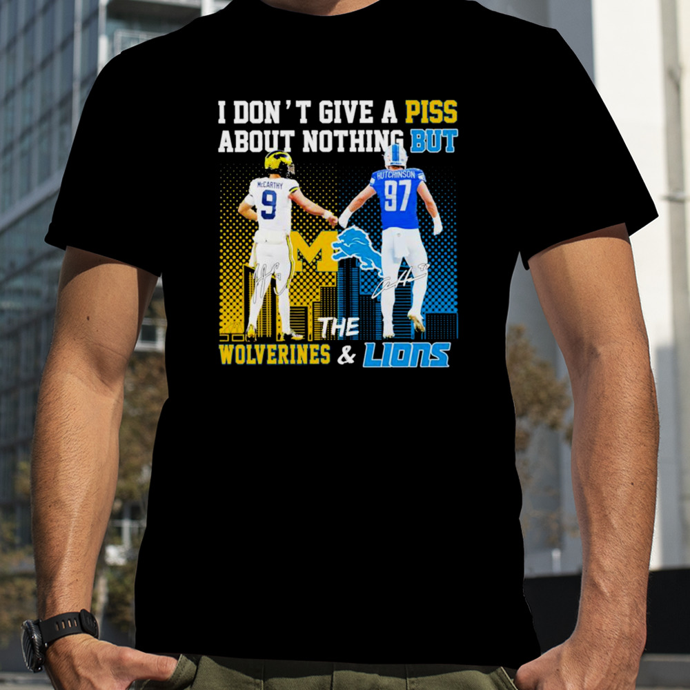 Michigan Wolverines And Detroit Lions I Don’t Give A Piss About Nothing But Shirt