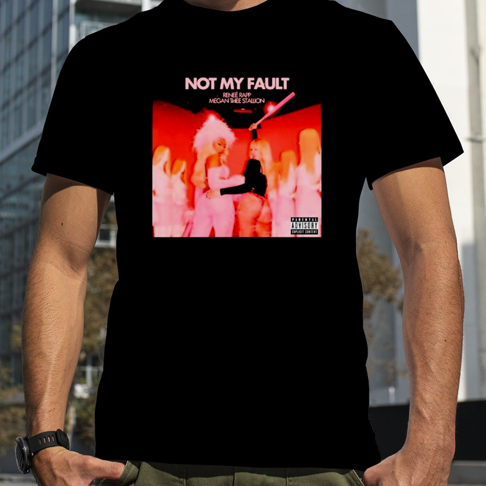 Not my fault renee rapp megan thee stallion shirt