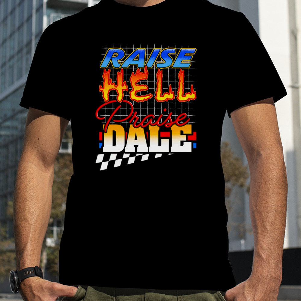 Praise hell praise dale shirt