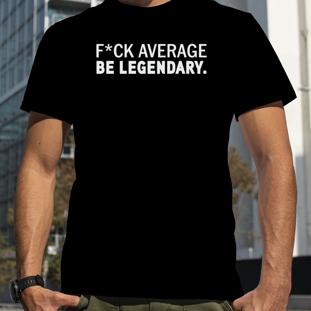 Rae Kennedy wearing fuck average be legendary shirt