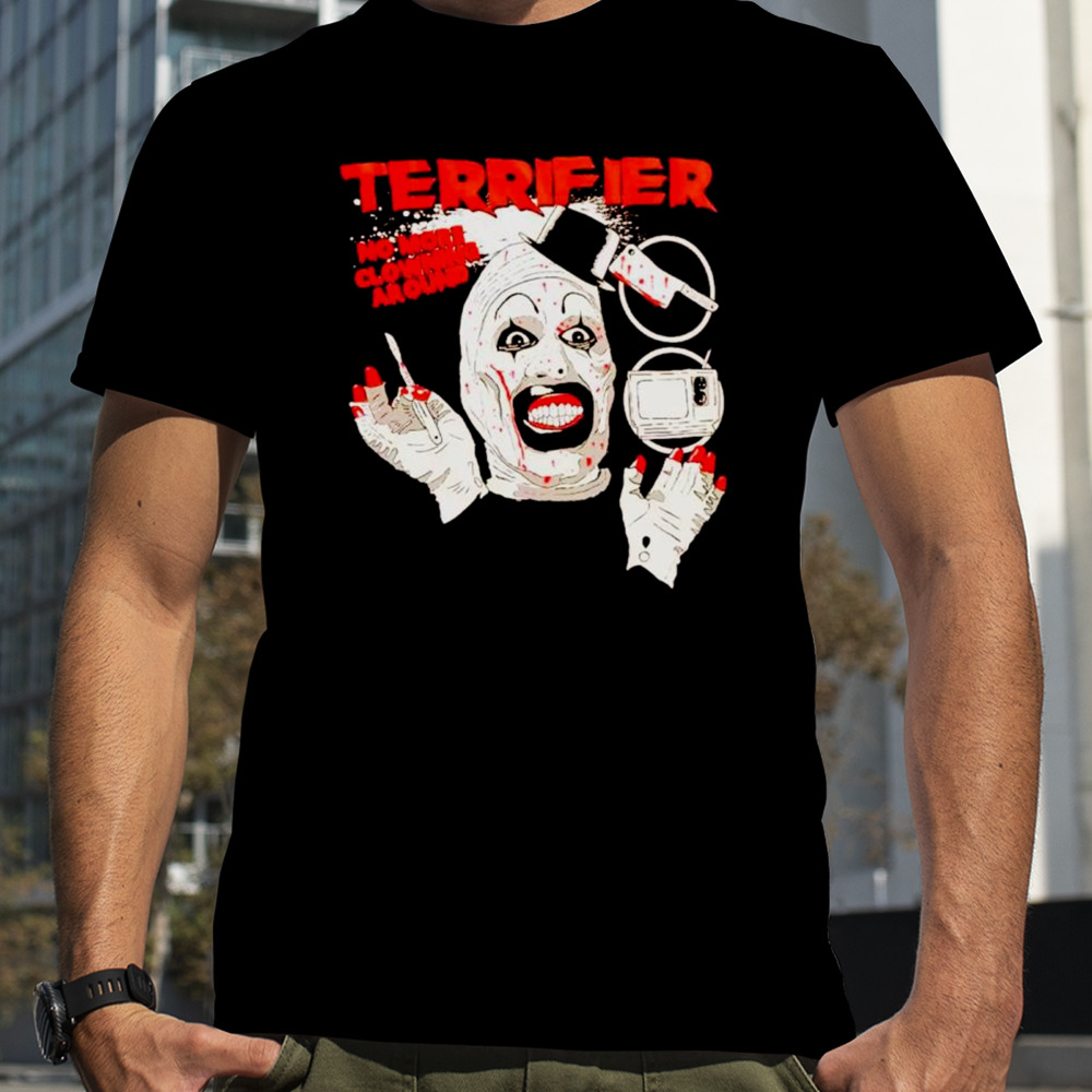 Terrifier no more clowning around shirt