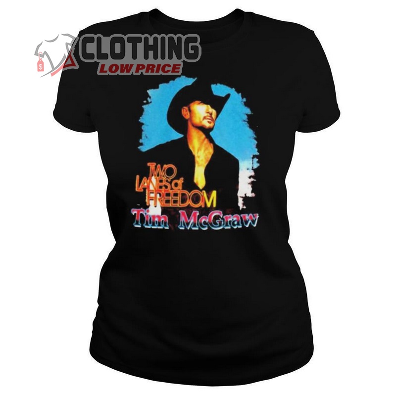 Tim Mcgraw Tour Tickets T- Shirt, Two Lanes Of Freedom Tim Mcgraw Shirt, Tim Mcgraw Songs Merch, Tim Mcgraw Tour Dates T- Shirt