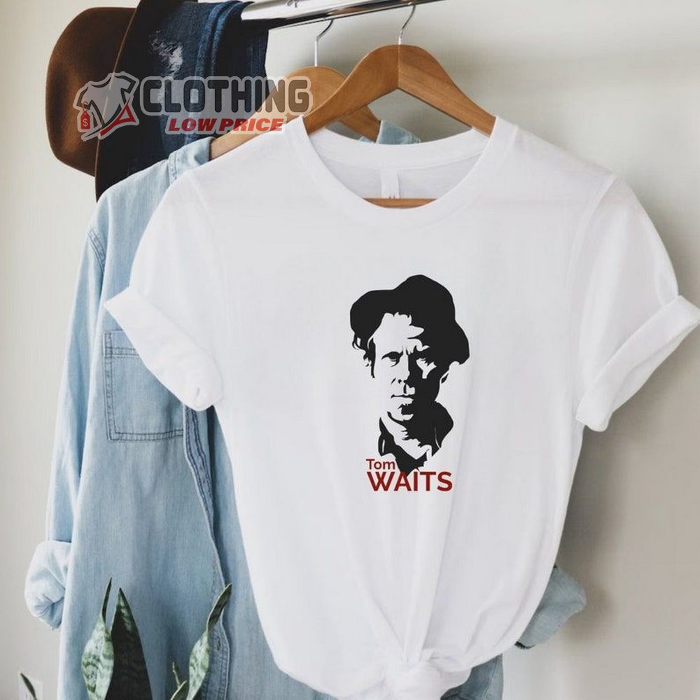 Tom Waits Hold On T-Shirt, Tom Waits Top Songs Shirt, Tom Waits World Tour Merch