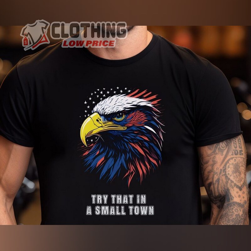 Try That In A Small Town Shirt, Jason Aldean Country Music Song Shirt with Patriotic American Eagle