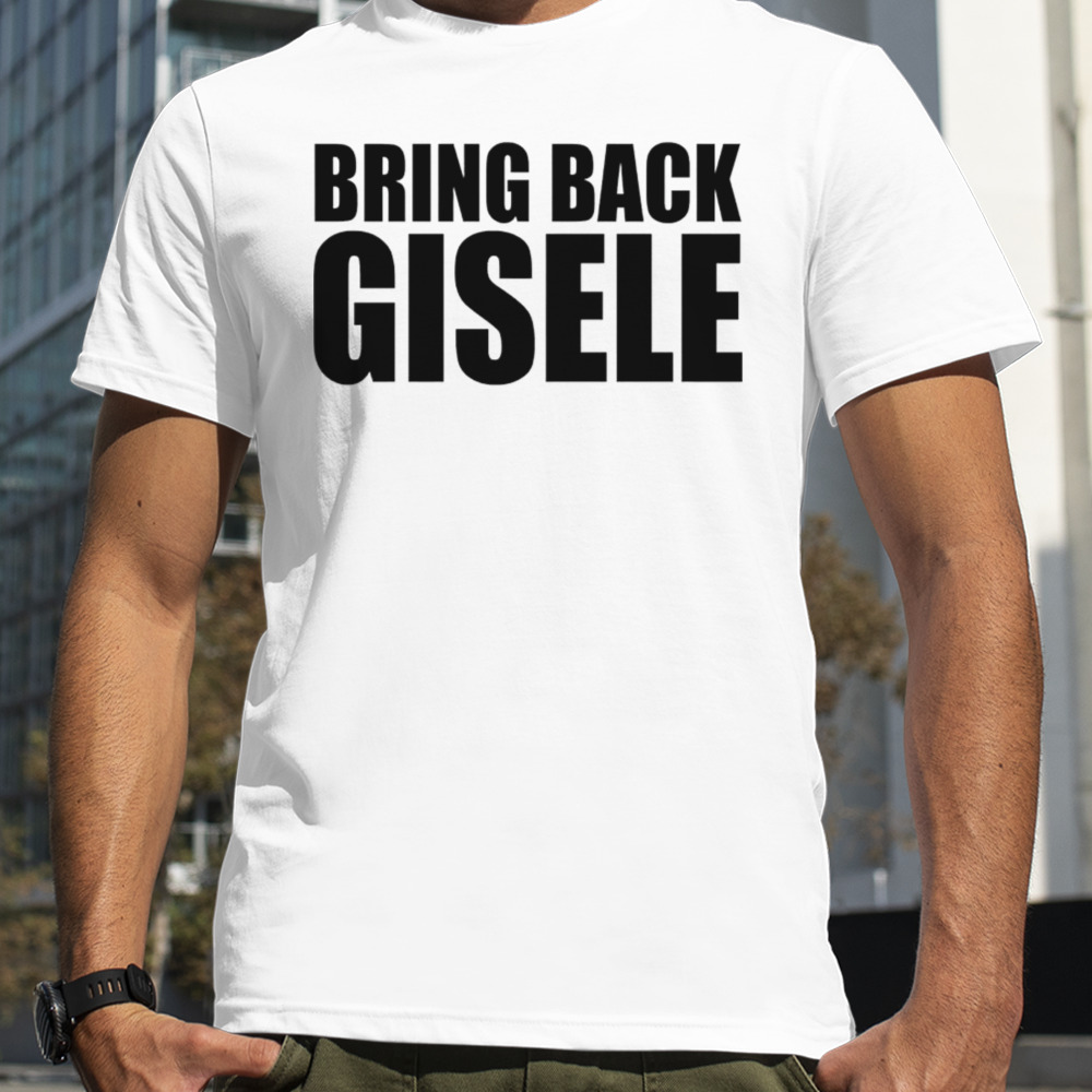 bring back gisele shirt