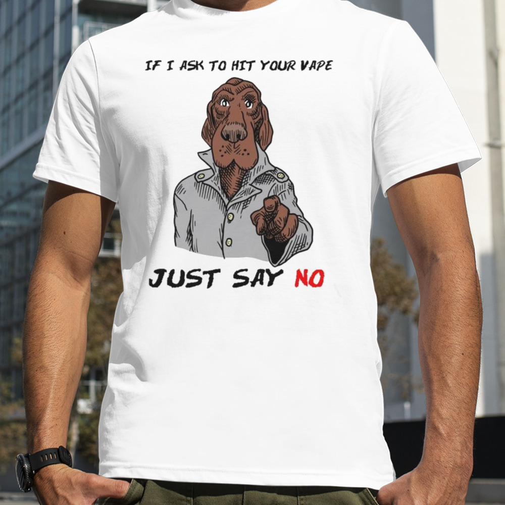 2023 If I Ask To Hit Your Vape Just Say No Illustration shirt