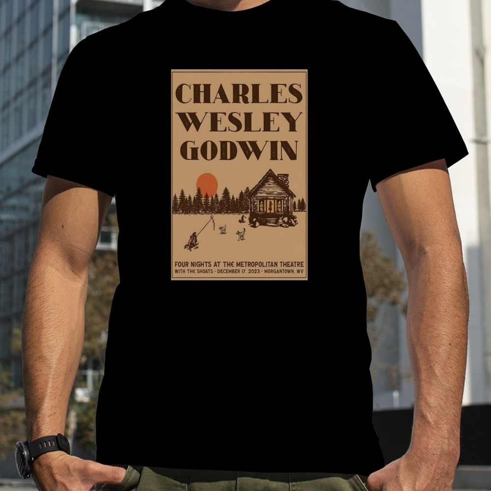 Charles Wesley Godwin December 17, 2023 Metropolitan Theatre Morgantown, WV Poster Shirt