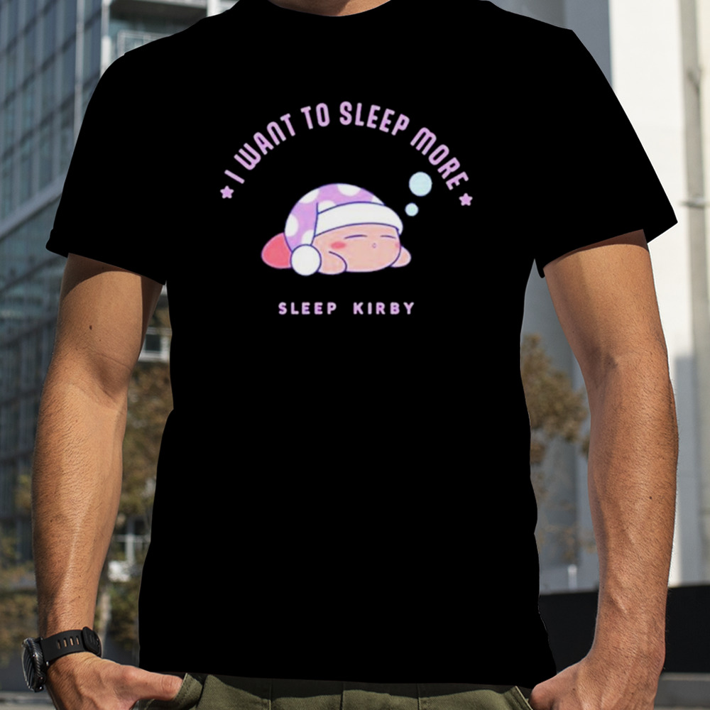 Funny Celina I want to sleep more Sleep Kirby shirt