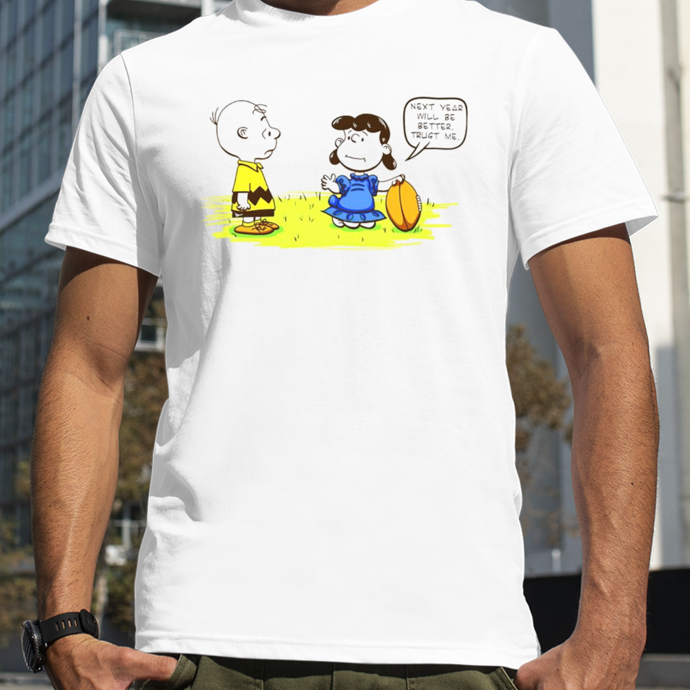 Lucy and Charlie Brown Peanuts next year will be better new years trust shirt