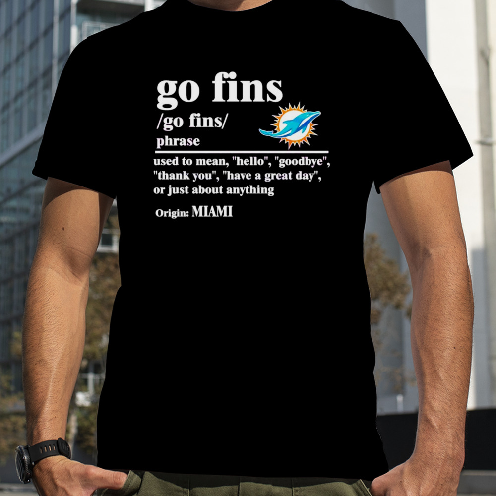 Miami Dolphins Go Fins Definition meaning shirt